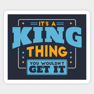 It's a King Thing, You Wouldn't Get It // King Family Last Name Magnet